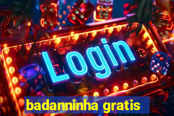 badanninha gratis